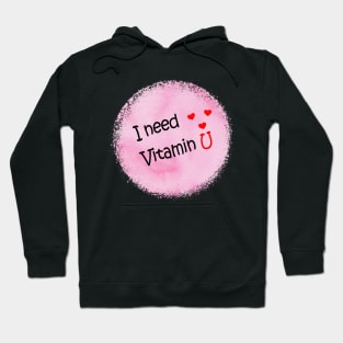 I need vitamin U Hoodie